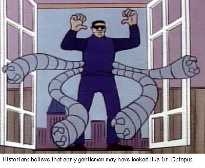 Doctor Octopus is not a gentleman and rumous have never been proved that he is Mr. Tickle's love child